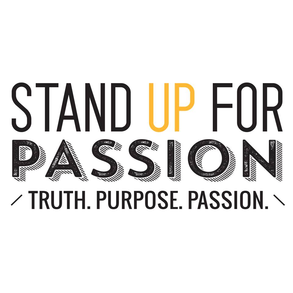 Stand Up For Passion: Truth. Purpose. Passion
